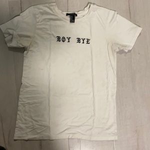 White Forever 21 shirt with the words “Boy Bye”